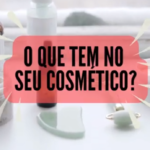 O que tem no seu cosmético?